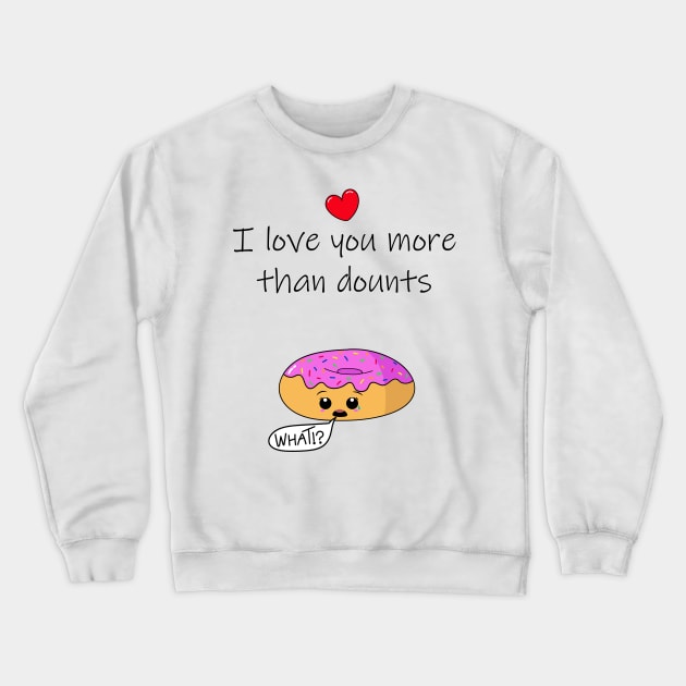 I Iove you more than donuts and a surprised donut Crewneck Sweatshirt by Coowo22